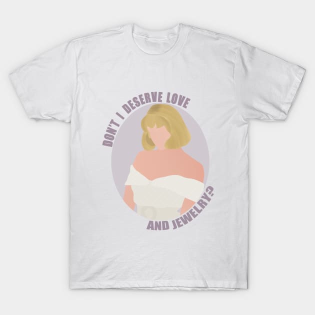 dont I deserve love and jewerly T-Shirt by aluap1006